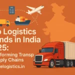 Top Logistics Trends in India 2025: Transforming Transport & Supply Chains
